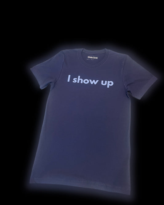 I show up tee
